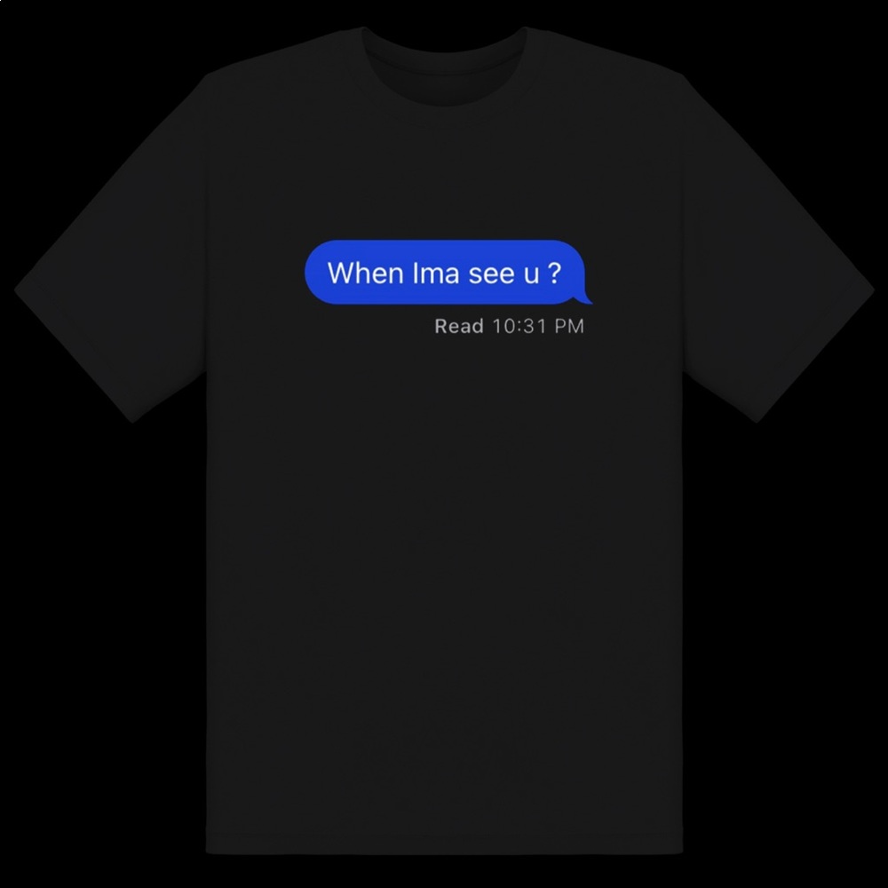 Unisex Custom-when ima see u?